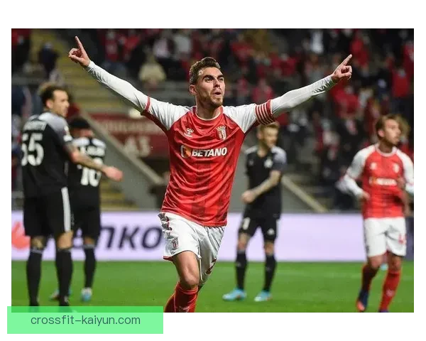 布拉加阵容焕新，备受期待在新赛季力争冲击更高荣誉